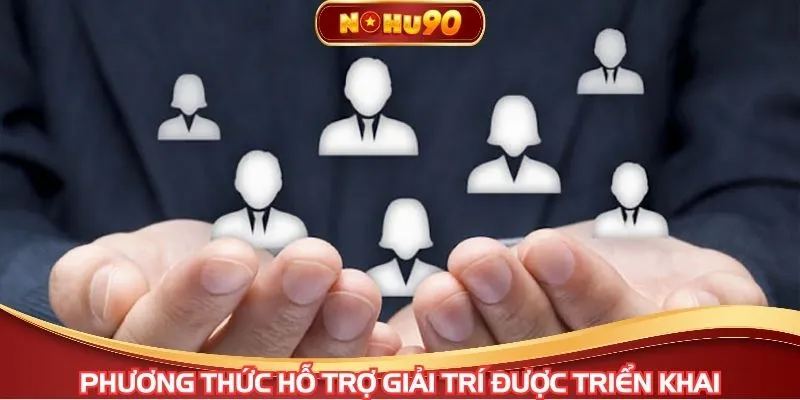 Phương thức hỗ trợ giải trí trực tuyến được triển khai